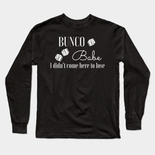 Bunco Babe I Didn't Come Here to Lose Dice Game Funny Bunko Long Sleeve T-Shirt